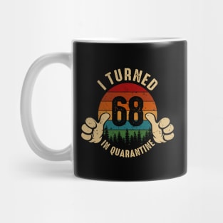 I Turned 68 In Quarantine Mug